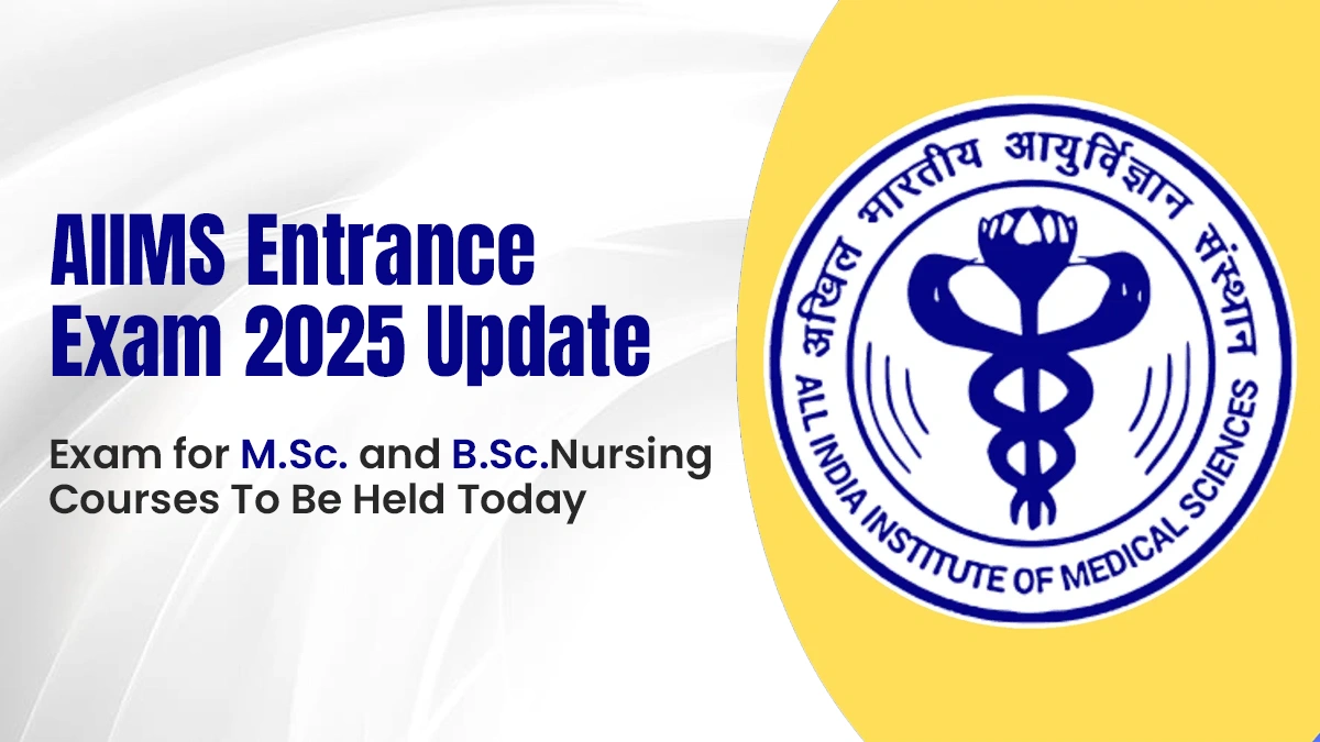 AIIMS Entrance Exam 2025 Update Exam for M.Sc. and B.Sc. Nursing Courses To Be Held Today.webp